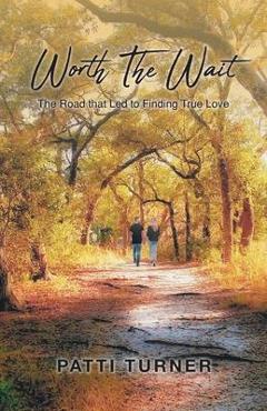 Coperta cărții 'Worth The Wait: The Road that Led to Finding True Love - Patti Turner'