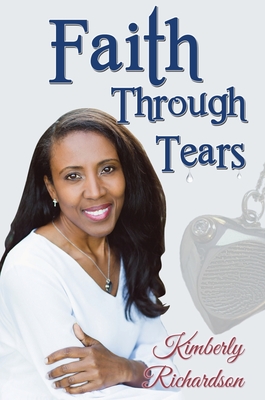 Faith Through Tears - Kimberly Richardson