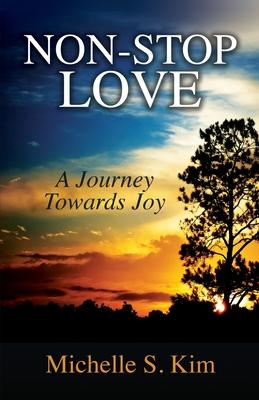 Non-Stop Love: A Journey Towards Joy - Michelle S. Kim