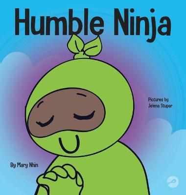 Humble Ninja: A Children's Book About Developing Humility - Mary Nhin