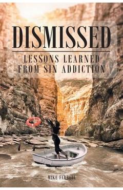Coperta cărții 'Dismissed: Lessons Learned from Sin Addiction - Mike Farrell'