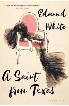 Coperta cărții 'A Saint from Texas - Edmund White'