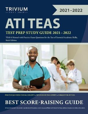 ATI TEAS Test Prep Study Guide 2021-2022: TEAS 6 Manual with Practice Exam Questions for the Test of Essential Academic Skills, Sixth Edition - Simon