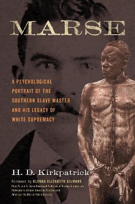 Marse: A Psychological Portrait of the Southern Slave Master and His Legacy of White Supremacy - H. D. Kirkpatrick
