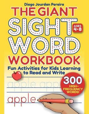 Giant Sight Word Workbook: 300 High-Frequency Words!--Fun Activities for Kids Learning to Read and Write (Ages 4-8) - Diego Jourdan Pereira