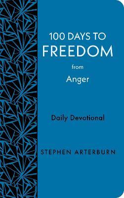100 Days to Freedom from Anger: Daily Devotional - Stephen Arterburn