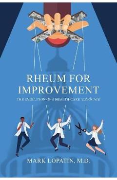 Coperta cărții 'Rheum for Improvement: The Evolution of a Health-Care Advocate - Mark Lopatin'