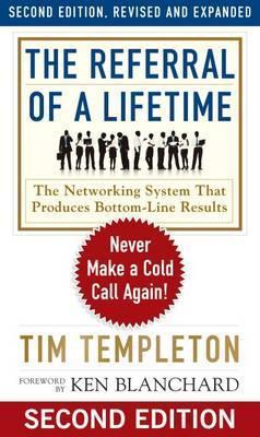 The Referral of a Lifetime: Never Make a Cold Call Again! - Tim Templeton