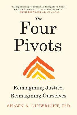 The Four Pivots: Reimagining Justice, Reimagining Ourselves - Shawn A. Ginwright