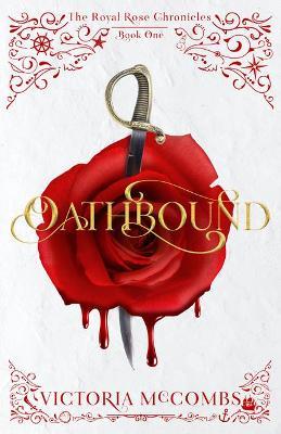 Oathbound: (The Royal Rose Chronicles Book 1) - Victoria Mccombs
