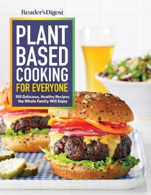 Reader's Digest Plant Based Cooking for Everyone: More Than 150 Delicious Healthy Recipes the Whole Family Will Enjoy - Reader's Digest