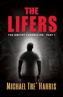 The Lifers, The Dmitry Chronicles - Part I - Michael Tre' Harris
