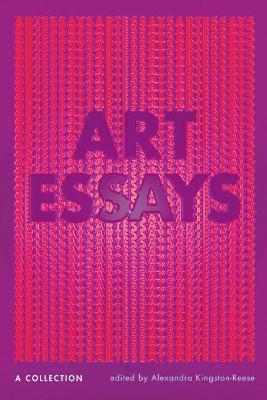 Art Essays: A Collection - Alexandra Kingston-reese