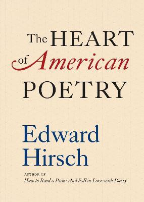 The Heart of American Poetry - Edward Hirsch