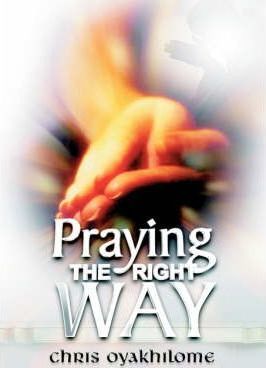 Praying the Right Way - Chris Oyakhilome