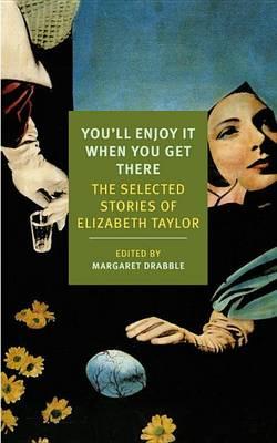 You'll Enjoy It When You Get There: The Stories of Elizabeth Taylor - Elizabeth Taylor