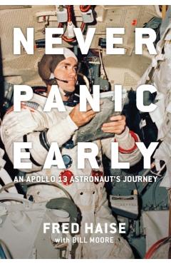 Never Panic Early: An Apollo 13 Astronaut's Journey - Fred Haise