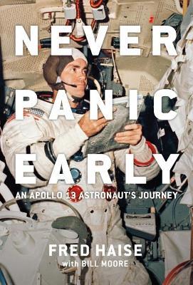 Never Panic Early: An Apollo 13 Astronaut's Journey - Fred Haise