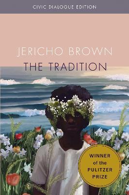 The Tradition: Civic Dialog Edition - Jericho Brown