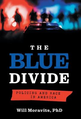 The Blue Divide: Policing and Race in America - Will Moravits