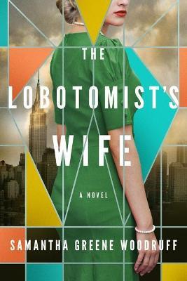 The Lobotomist's Wife - Samantha Greene Woodruff