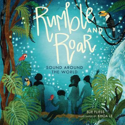Rumble and Roar: Sound Around the World - Sue Fliess