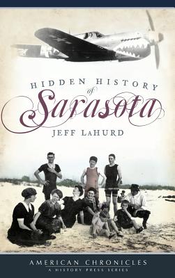 Hidden History of Sarasota - Jeff Lahurd