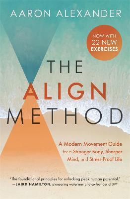 The Align Method: A Modern Movement Guide for a Stronger Body, Sharper Mind, and Stress-Proof Life - Aaron Alexander