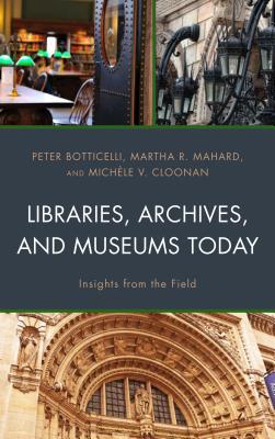 Libraries, Archives, and Museums Today: Insights from the Field - Peter Botticelli