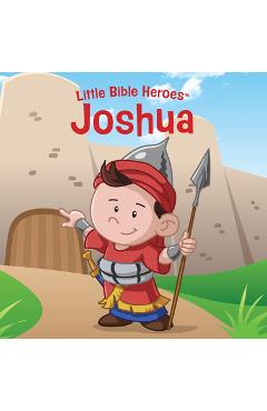 Coperta cărții 'Joshua, Little Bible Heroes Board Book - B&h Kids Editorial'