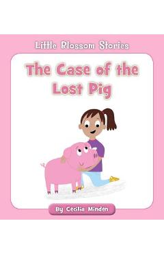 Coperta cărții 'The Case of the Lost Pig - Cecilia Minden'