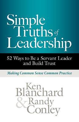Simple Truths of Leadership: 52 Ways to Be a Servant Leader and Build Trust - Ken Blanchard