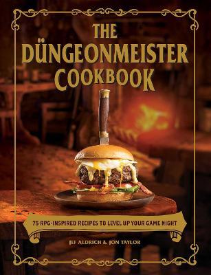 The D&#65533;ngeonmeister Cookbook: 75 Rpg-Inspired Recipes to Level Up Your Game Night - Jef Aldrich