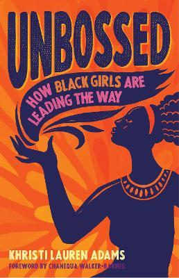 Unbossed: How Black Girls Are Leading the Way - Khristi Lauren Adams