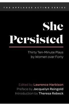 Coperta cărții 'She Persisted: Thirty Ten-Minute Plays by Women Over Forty - Lawrence Harbison'