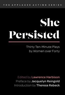 She Persisted: Thirty Ten-Minute Plays by Women Over Forty - Lawrence Harbison