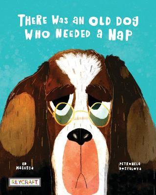 There Was an Old Dog Who Needed a Nap - Ed Masessa