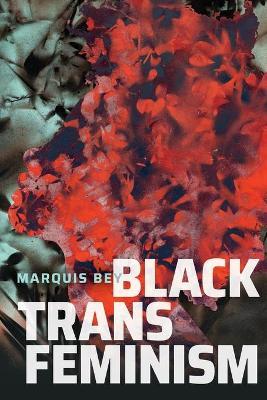 Black Trans Feminism - Marquis Bey