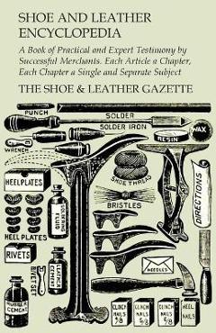 Coperta cărții 'Shoe and Leather Encyclopedia - A Book of Practical and Expert Testimony by Successful Merchants. Each Article a'