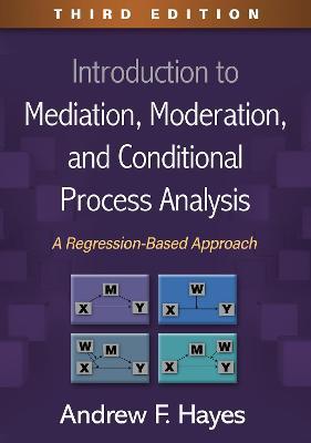 Introduction to Mediation, Moderation, and Conditional Process Analysis, Third Edition: A Regression-Based Approach - Andrew F. Hayes