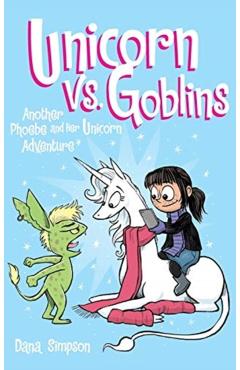 Unicorn vs. Goblins: Another Phoebe and Her Unicorn Adventure - Dana Simpson