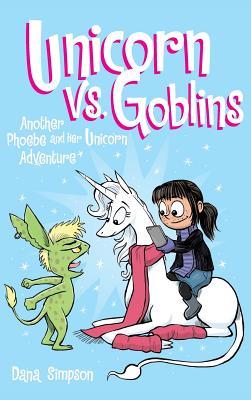 Unicorn vs. Goblins: Another Phoebe and Her Unicorn Adventure - Dana Simpson