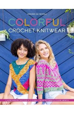Coperta cărții 'Colorful Crochet Knitwear: Crochet Sweaters and More with Mosaic, Intarsia and Tapestry Crochet Patterns - Sandra'