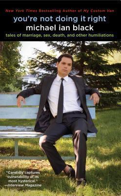 You're Not Doing It Right: Tales of Marriage, Sex, Death, and Other Humiliations - Michael Ian Black
