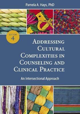 Addressing Cultural Complexities in Counseling and Clinical Practice: An Intersectional Approach - Pamela A. Hays