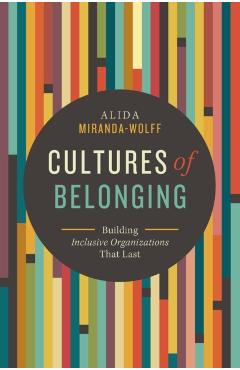 Cultures of Belonging: Building Inclusive Organizations That Last - Alida Miranda-wolff