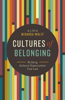 Cultures of Belonging: Building Inclusive Organizations That Last - Alida Miranda-wolff