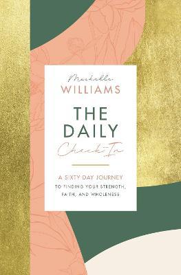 The Daily Check-In: A 60-Day Journey to Finding Your Strength, Faith, and Wholeness - Michelle Williams