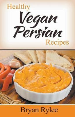 Healthy Vegan Persian Recipes - Bryan Rylee
