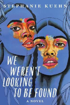 We Weren't Looking to Be Found - Stephanie Kuehn